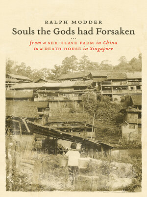 cover image of Souls the Gods Had Forsaken: From a 'Sex-Slave Farm' In China to a 'Death House' In Singapore